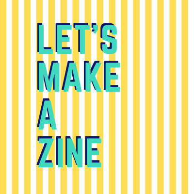 Image of a yellow and white striped square with the words Let's Make a Zine in turquoise
