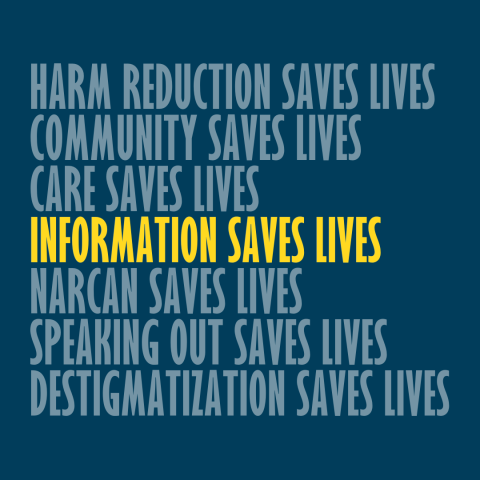 Harm reduction saves live, community saves lives, care saves lives, INFORMATION SAVES LIVES, narcan saves lives, speaking out saves lives, destigmatization saves lives